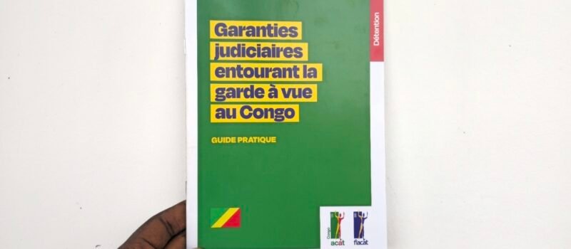 L’ACAT CONGO PRÉSENTE UN GUIDE POUR RENFORCER LES GARANTIES JUDICIAIRES EN GARDE À VUE
